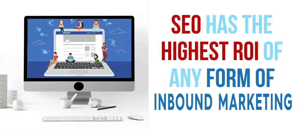 screen SEO has the highest ROI of any form of marketing.